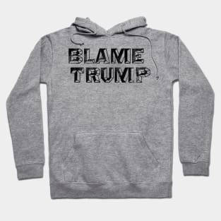 Blame Trump - Anti-Trump Not My President Design Hoodie